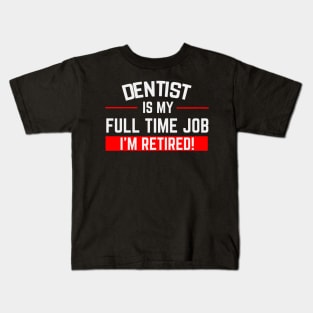 Dentist Is My Full Time Job Typography Design Kids T-Shirt